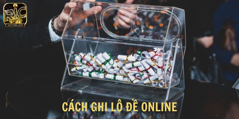 Cách ghi lô đề online